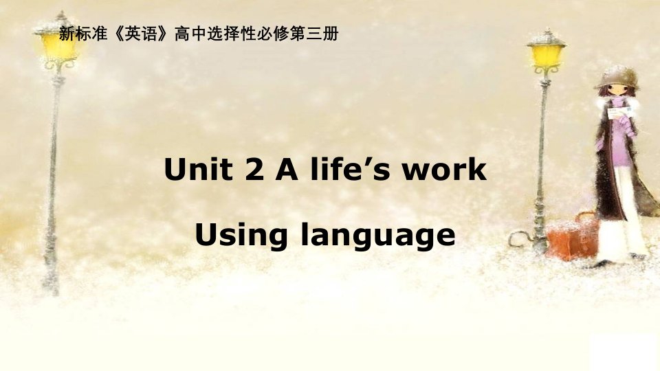 2020-2021学年外研版高中英语选择性三课件-2-A-life__s-work-Using-language