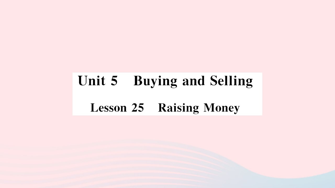 2022八年级英语下册Unit5BuyingandSellingLesson25RaisingMoney习题课件新版冀教版