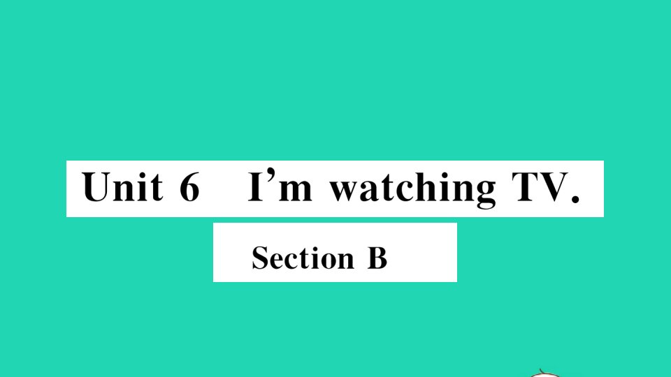 江西专版七年级英语下册Unit6I'mwatchingTVSectionB册作业课件新版人教新目标版