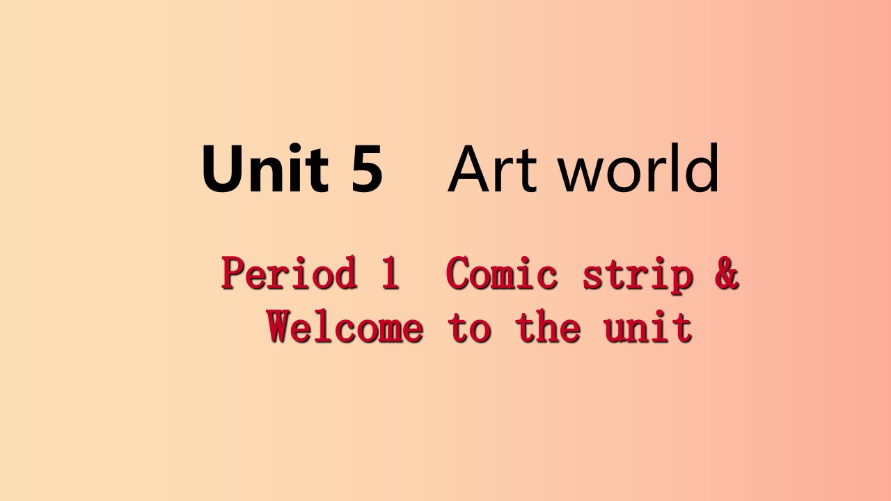 2019年秋九年级英语上册Unit5ArtworldPeriod1Comicstrip&Welcometotheunit导学课件2新版牛津版