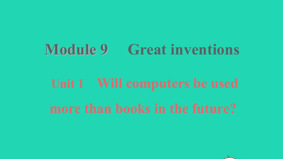 2021年九年级英语上册Module9GreatinventionsUnit1Willcomputersbeusedmorethanbooksinthefuture习题课件新版外研版