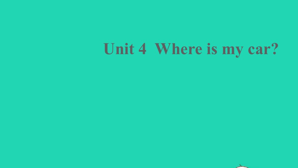 三年级英语下册Unit4Whereismycar第六课时PartBStarttoreadPartCStorytime教学课件人教PEP