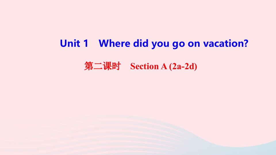 八年级英语上册Unit1Wheredidyougoonvacation第二课时SectionA2a_2d课件新版人教新目标版