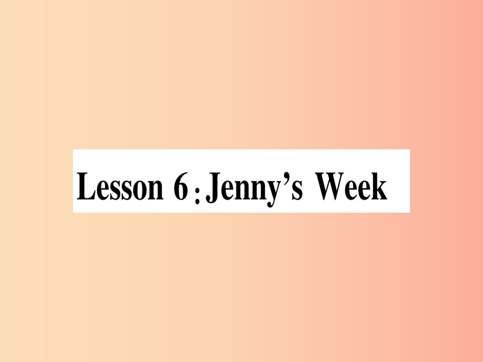 2019秋八年级英语上册Unit1MeandMyClassLesson6Jenny’sWeek课件新版冀教版