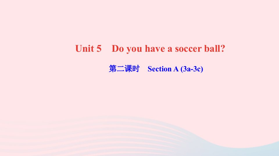 七年级英语上册Unit5Doyouhaveasoccerball第二课时SectionA3a_3c作业课件新版人教新目标版