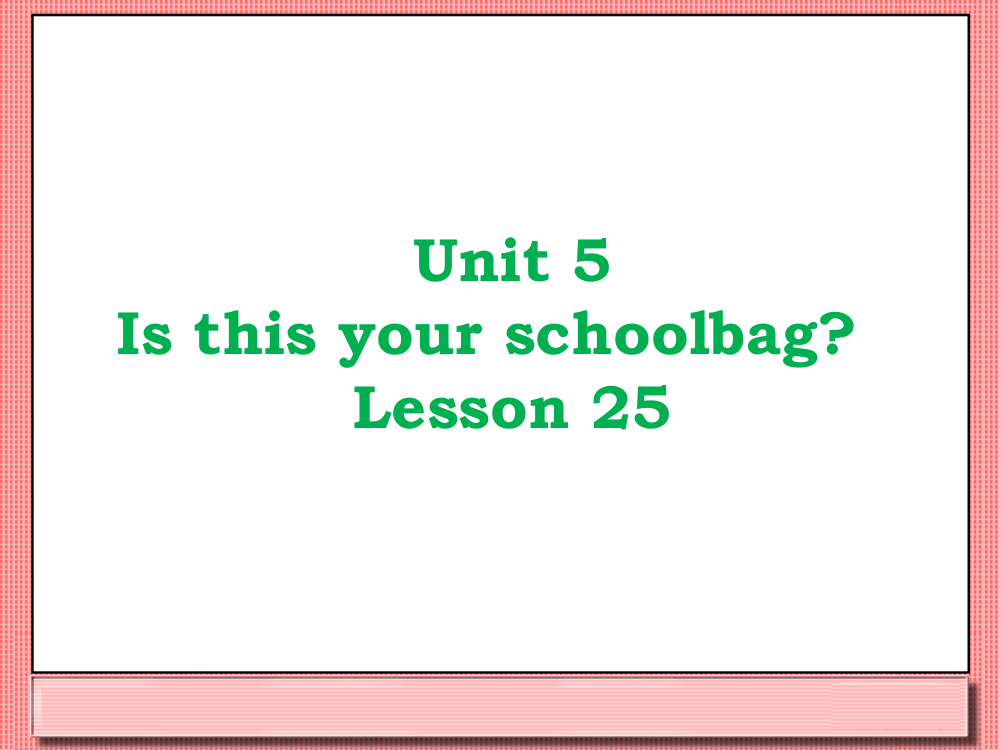 unit5isthisyourschoolbaglesson25课件