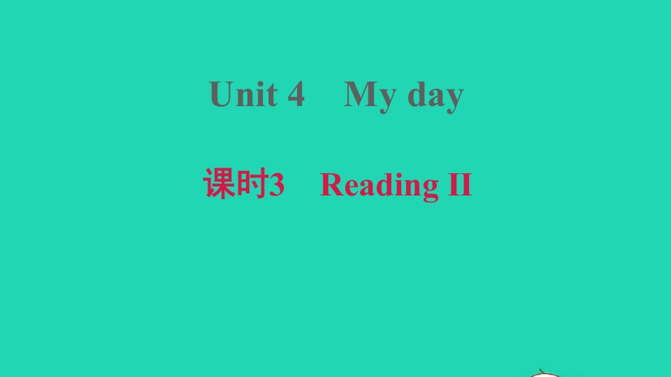 安徽专版2020秋七年级英语上册Unit4Myday课时3ReadingⅡ课件新版牛津版