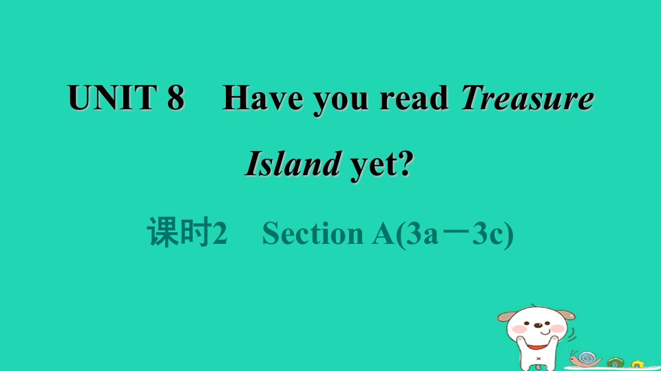 2024八年级英语下册Unit8HaveyoureadTreasureIslandyet课时2SectionA3a－3c课件新版人教新目标版