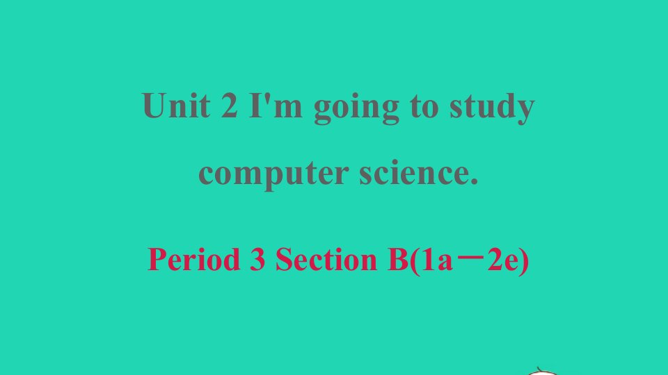 2022春七年级英语下册Unit2I'mgoingtostudycomputersciencePeriod3SectionB1a－2e习题课件鲁教版五四制