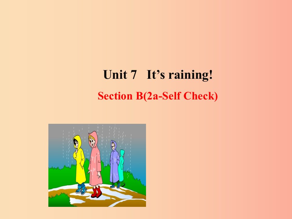 2019版七年级英语下册Unit7It’srainingSectionB2a_SelfCheck教学课件1新版人教新目标版