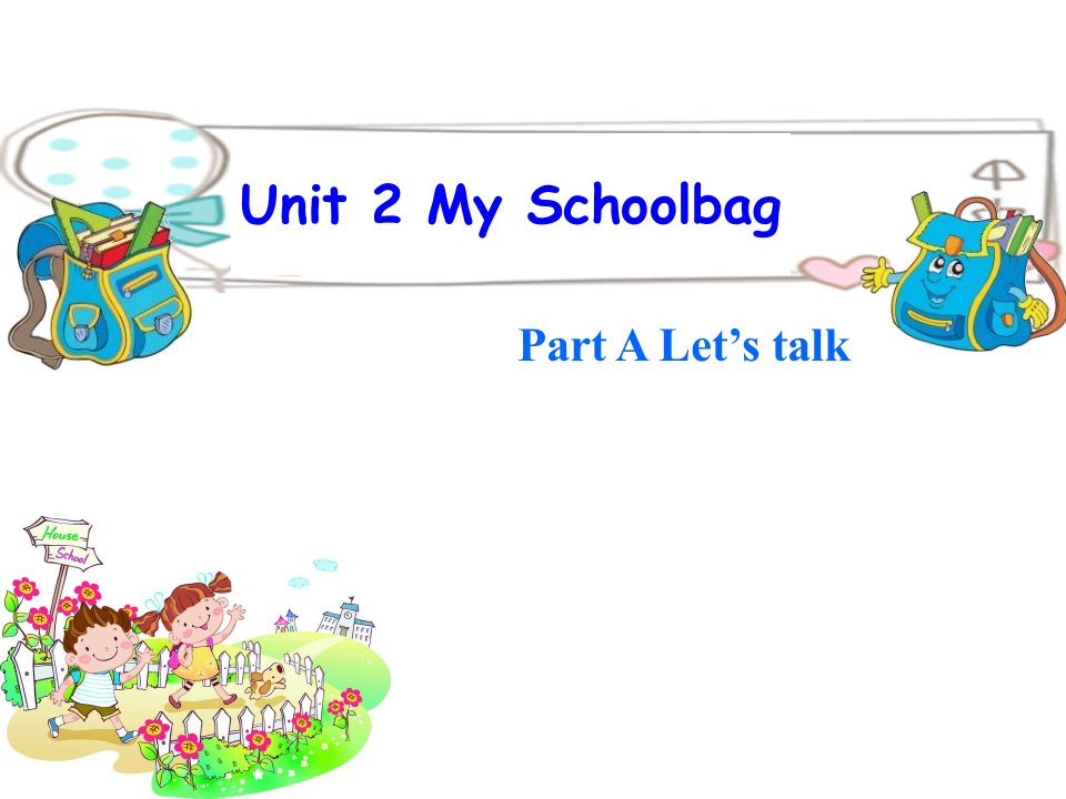 PEP小学英语四年级上册ppt课件-Unit2-My-schoolbag-A-talk