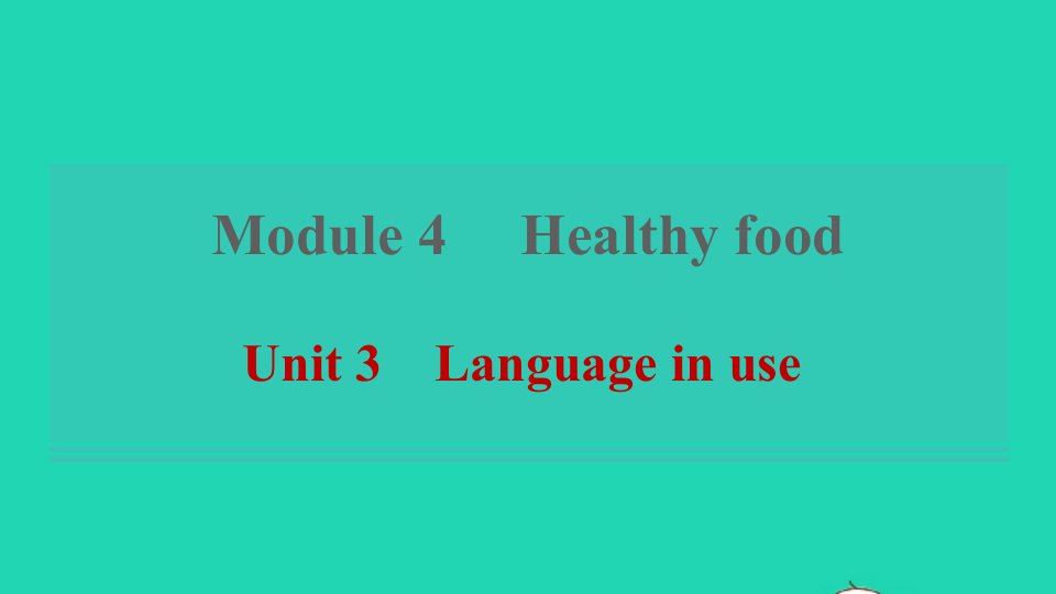 2021秋七年级英语上册Module4HealthyfoodUnit3Languageinuse课件新版外研版