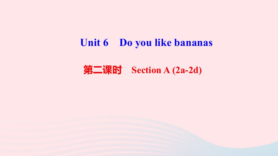 七年级英语上册Unit6Doyoulikebananas第二课时SectionA2a_2d作业课件新版人教新目标版