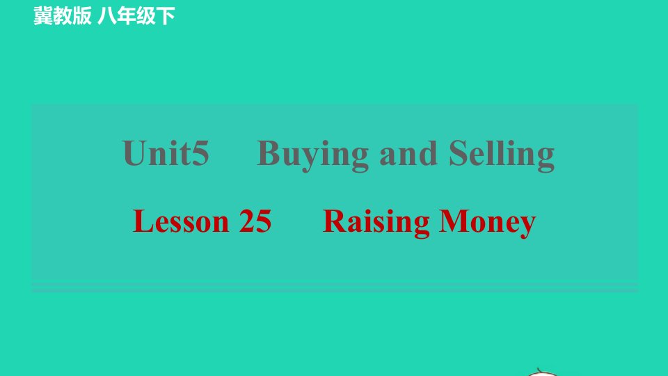 2022春八年级英语下册Unit5BuyingandSellingLesson25RaisingMoney习题课件新版冀教版