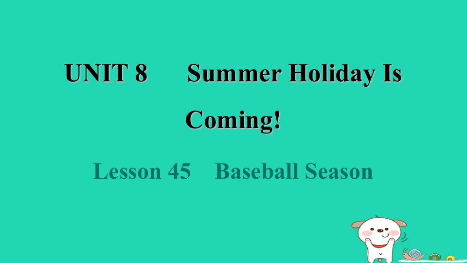 2024七年级英语下册Unit8SummerHolidayIsComingLesson45BaseballSeason课件新版冀教版