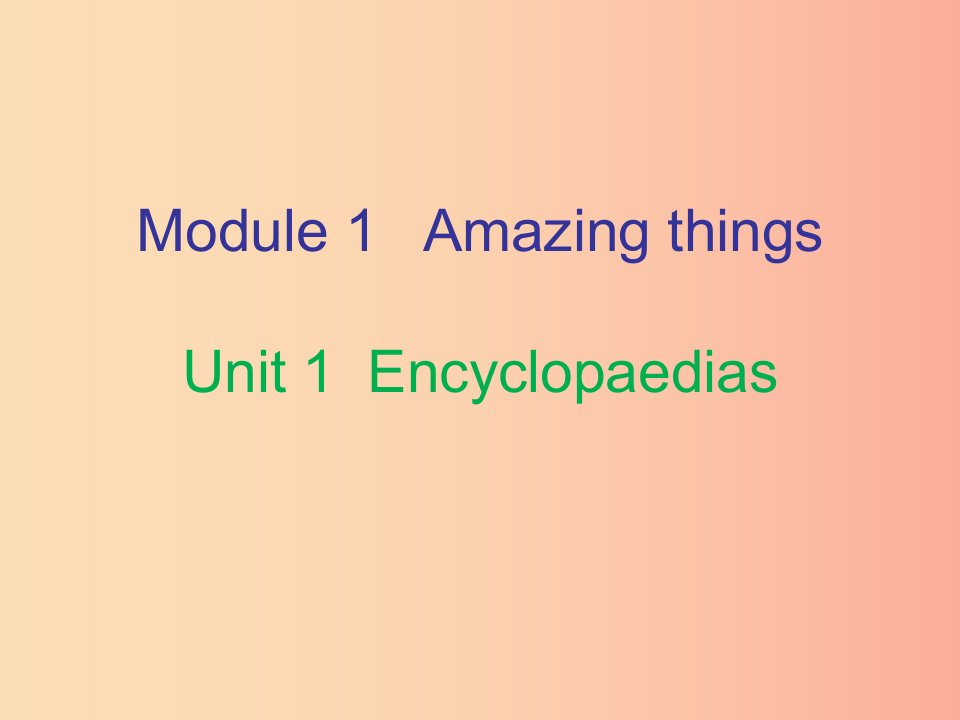 八年级英语上册Module1AmazingthingsUnit1Encyclopaedias内文课件牛津深圳版