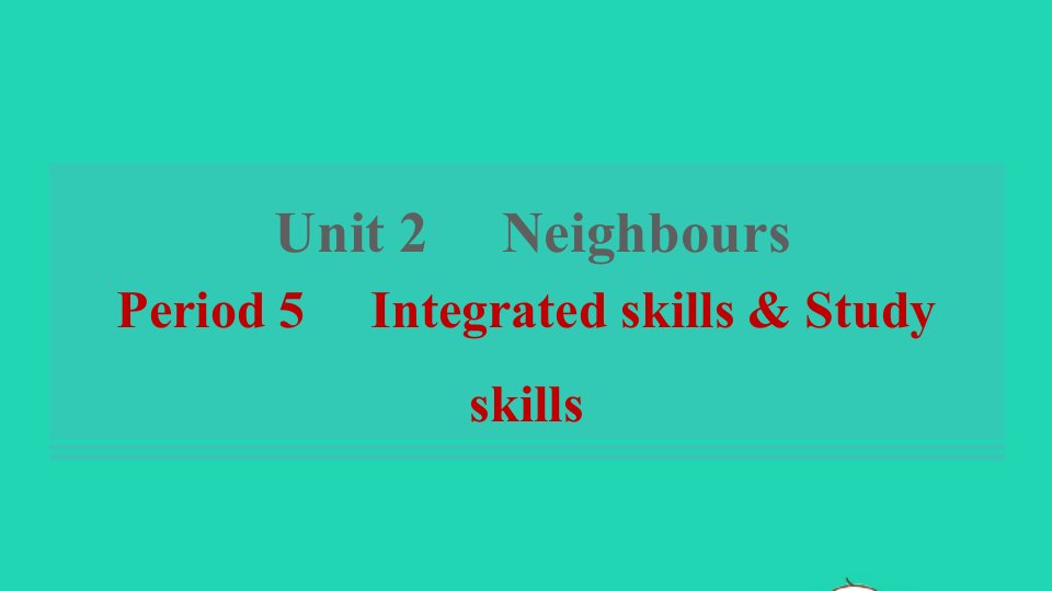 2022春七年级英语下册Unit2NeighboursPeriod5IntegratedskillsStudyskills习题课件新版牛津版