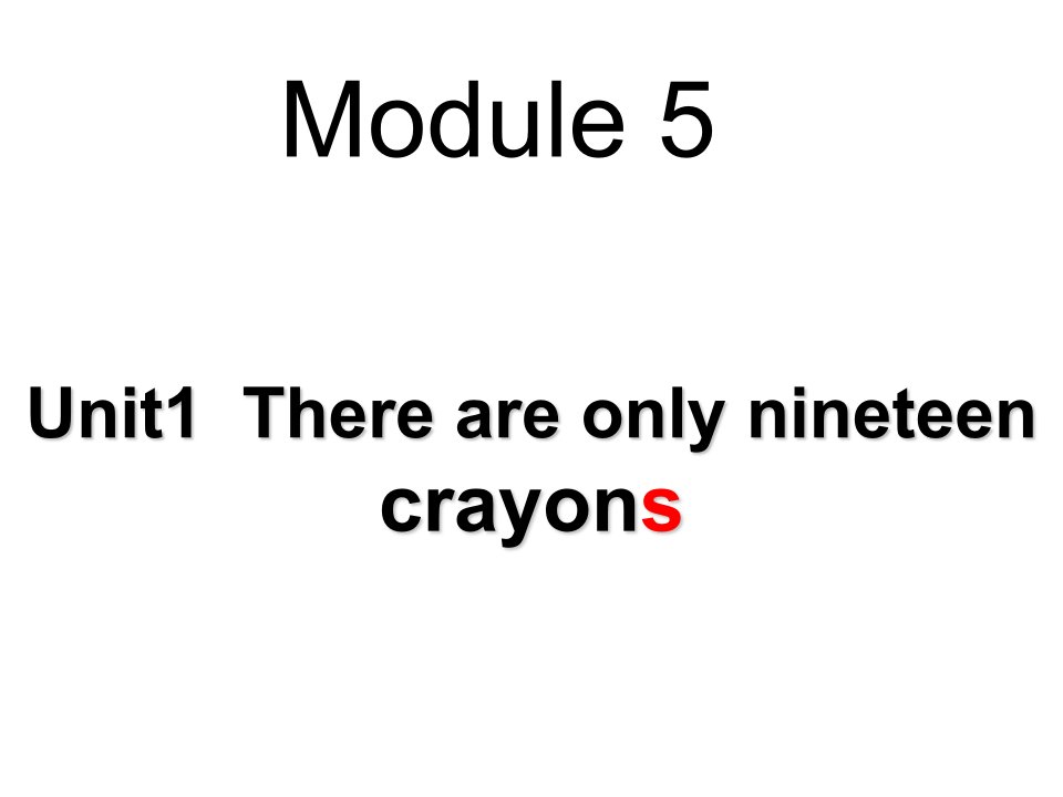 外研社小学英语五年级M5U1there-are-only-nineteen-crayongs.整理课件