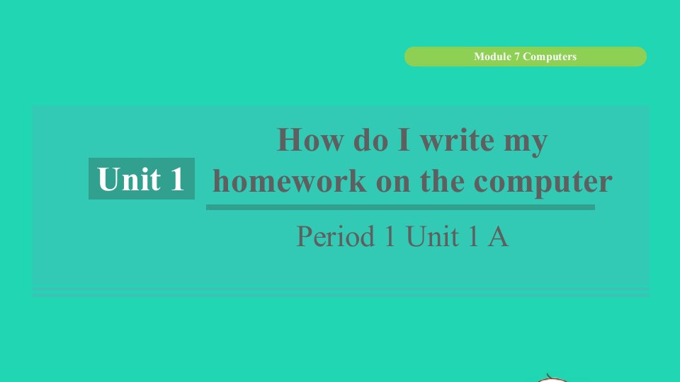 浙江专版2021秋七年级英语上册Module7ComputersUnit1HowdoIwritemyhomeworkonthecomputerPeriod1Unit1A课件新版外研版