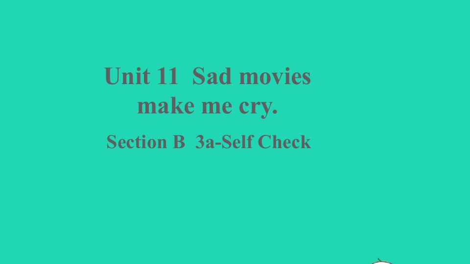 九年级英语下册Unit11Sadmoviesmakemecry第5课时B3a_SelfCheck课件新版人教新目标版