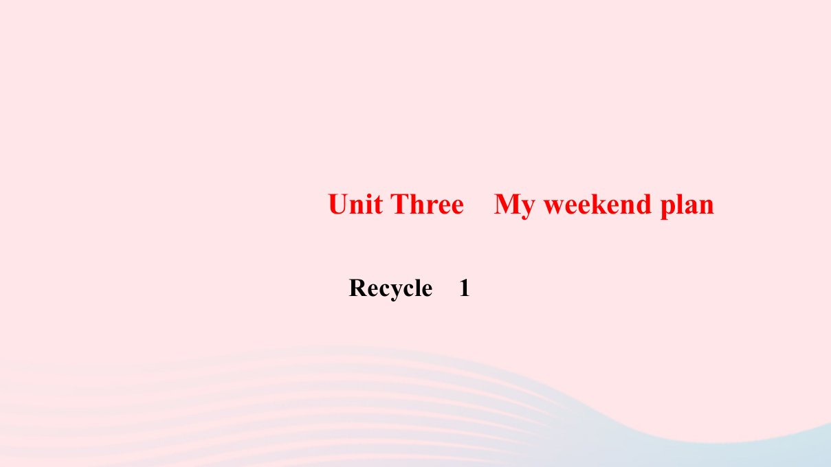 六年级英语上册Unit3MyweekendplanRecycle1作业课件人教PEP版